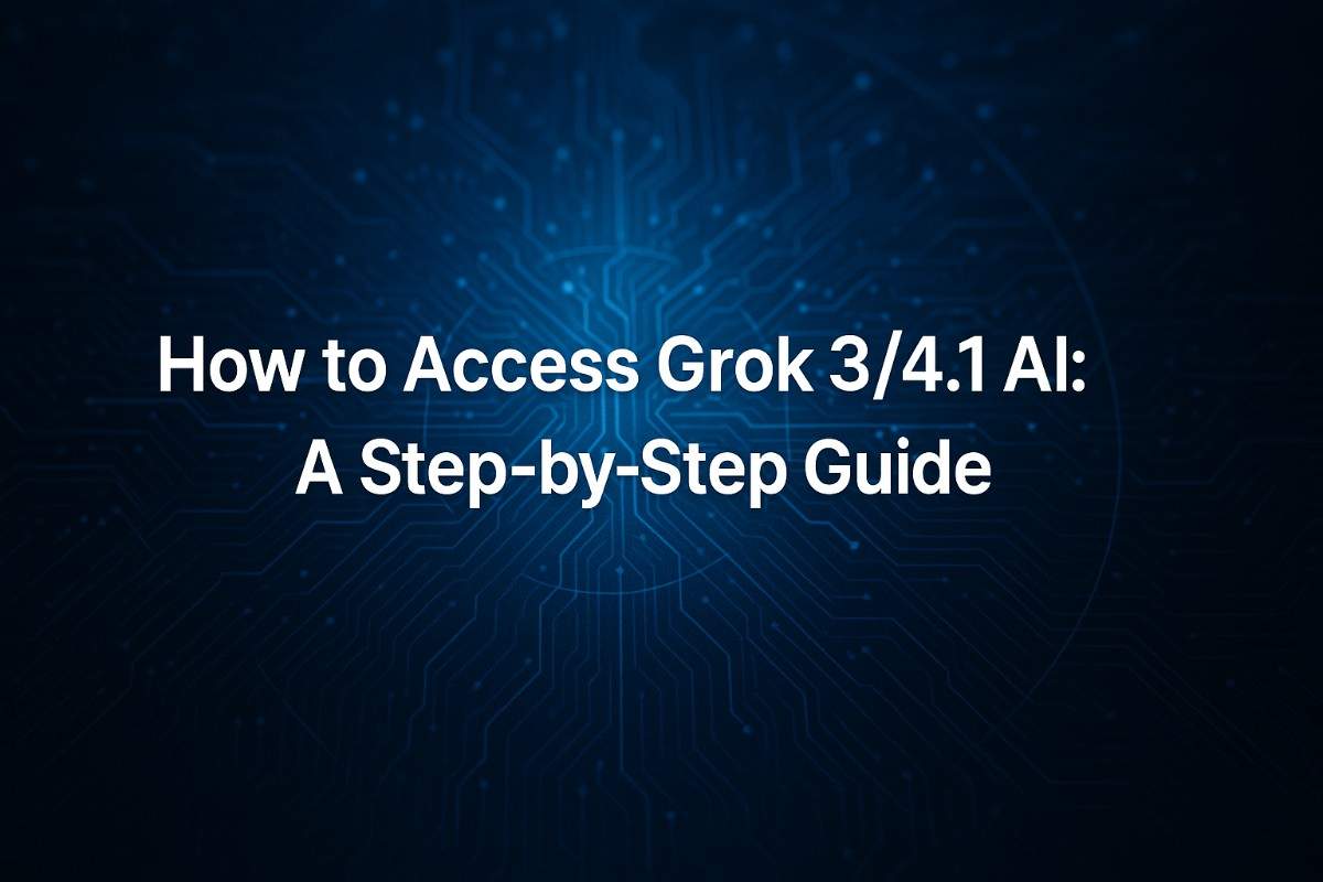 How to Access Grok 3/4.1 AI: A Step-by-Step Guide {2026 Updated}