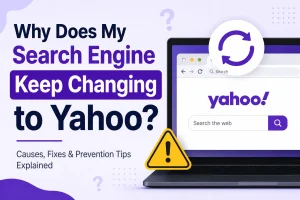 Why Does My Search Engine Keep Changing to Yahoo?